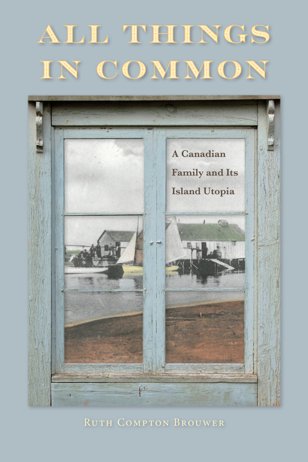All Things in Common A Canadian Family and Its Island Utopia 1st Edition
