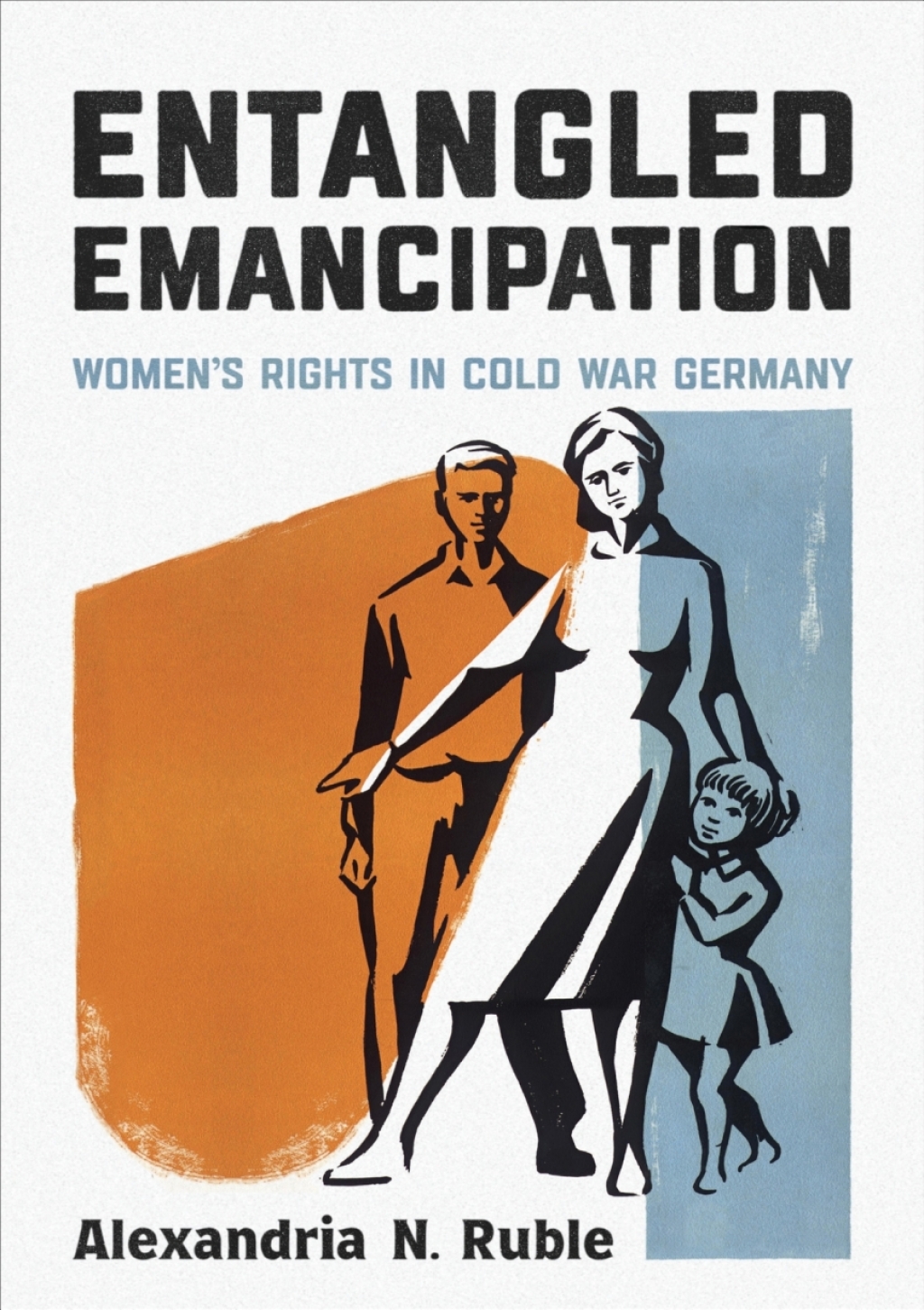 Entangled Emancipation Women’s Rights in Cold War Germany 1st Edition