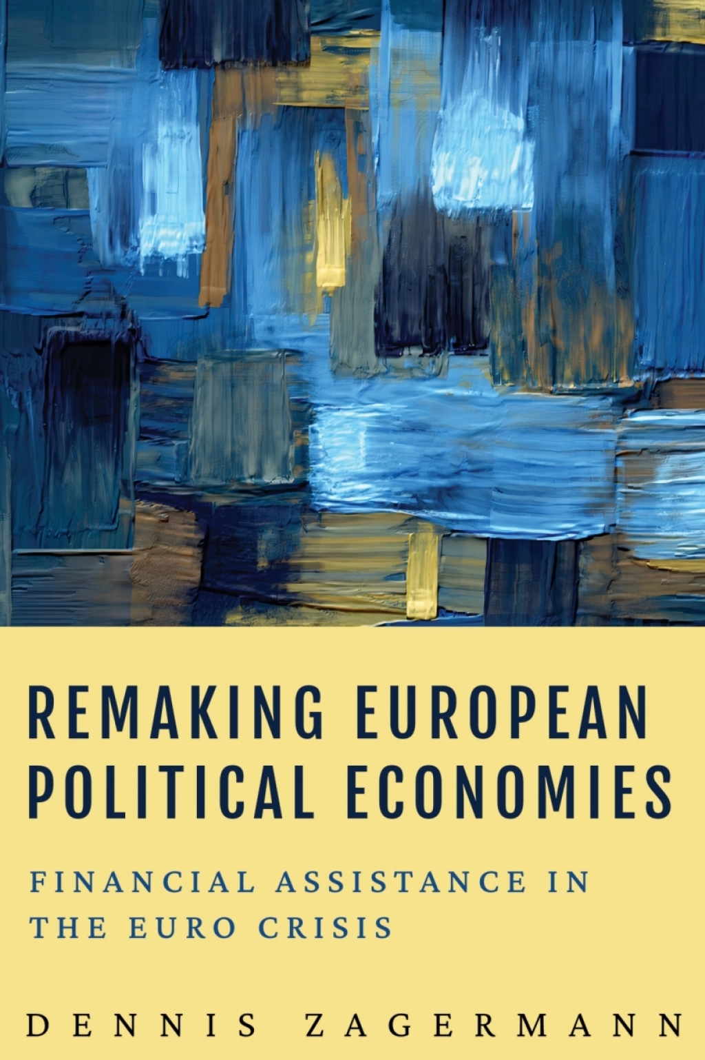 Remaking European Political Economies Financial Assistance in the Euro Crisis 1st Edition