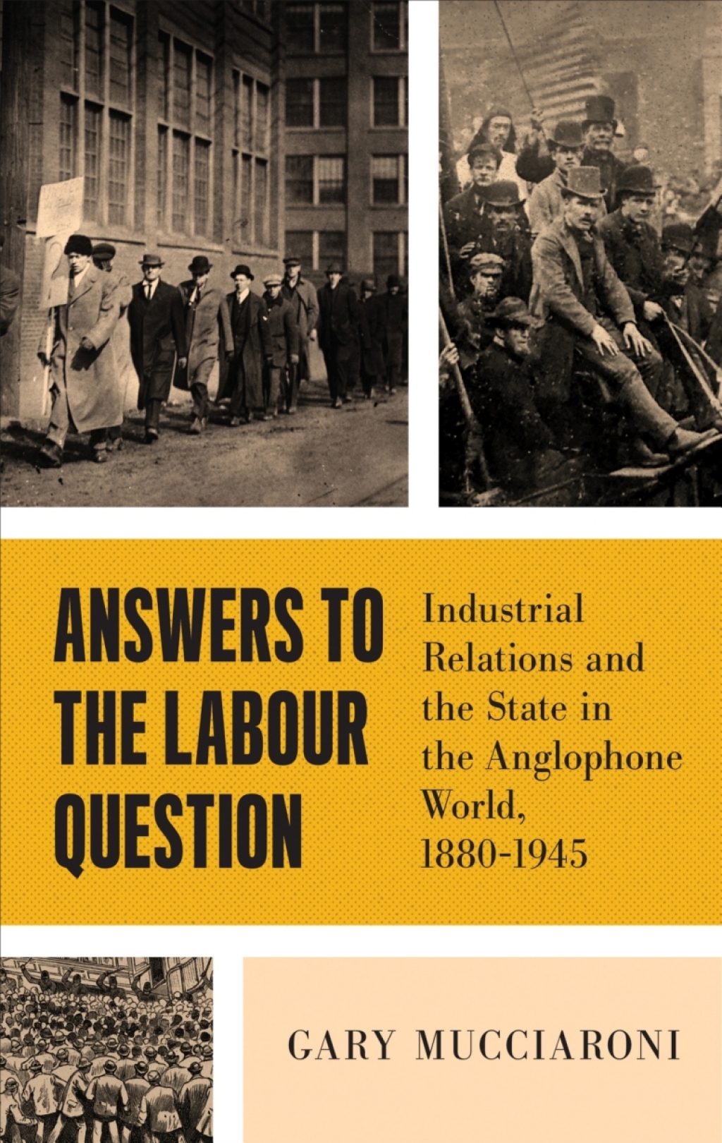 Answers to the Labour Question Industrial Relations and the State in the Anglophone World, 1880–1945 1st Edition