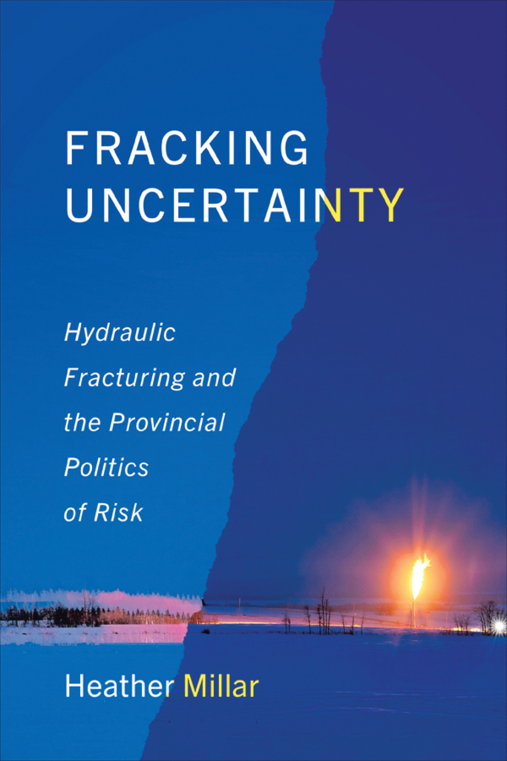 Fracking Uncertainty Hydraulic Fracturing and the Provincial Politics of Risk 1st Edition