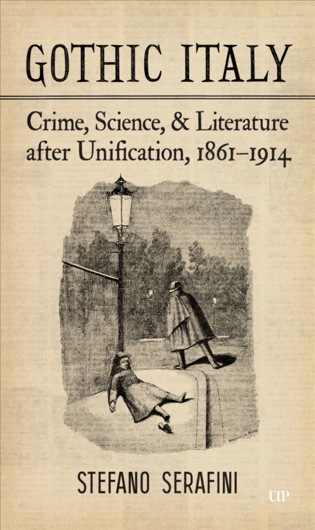Gothic Italy Crime, Science, and Literature after Unification, 1861–1914 1st Edition