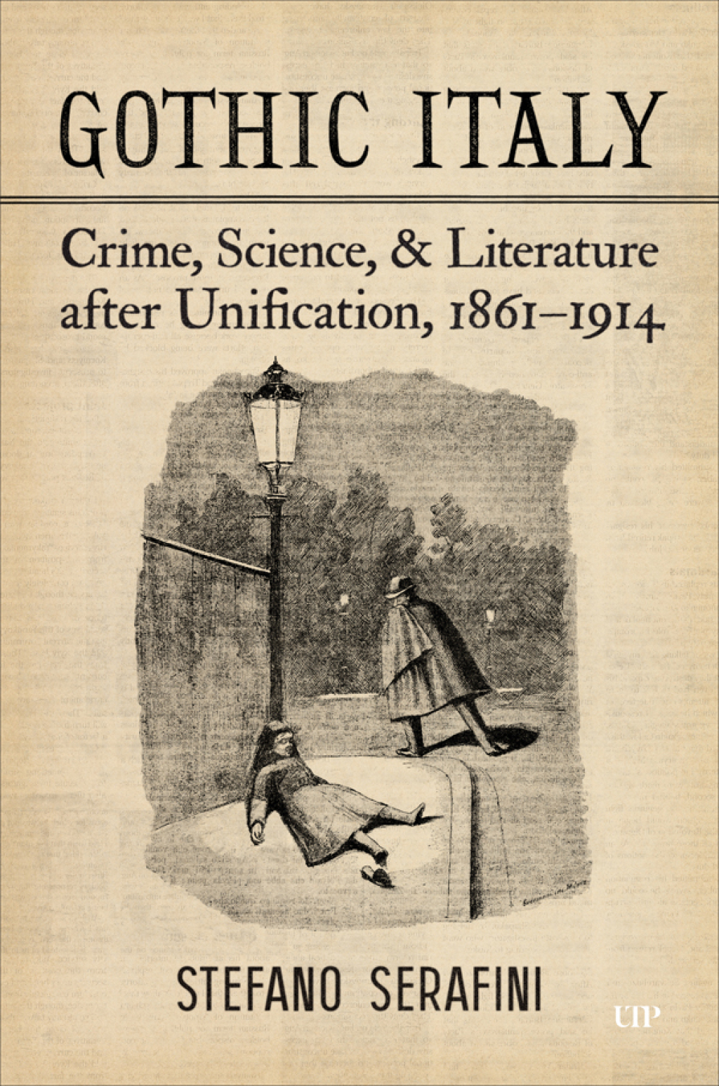Gothic Italy Crime, Science, and Literature after Unification, 1861–1914 1st Edition