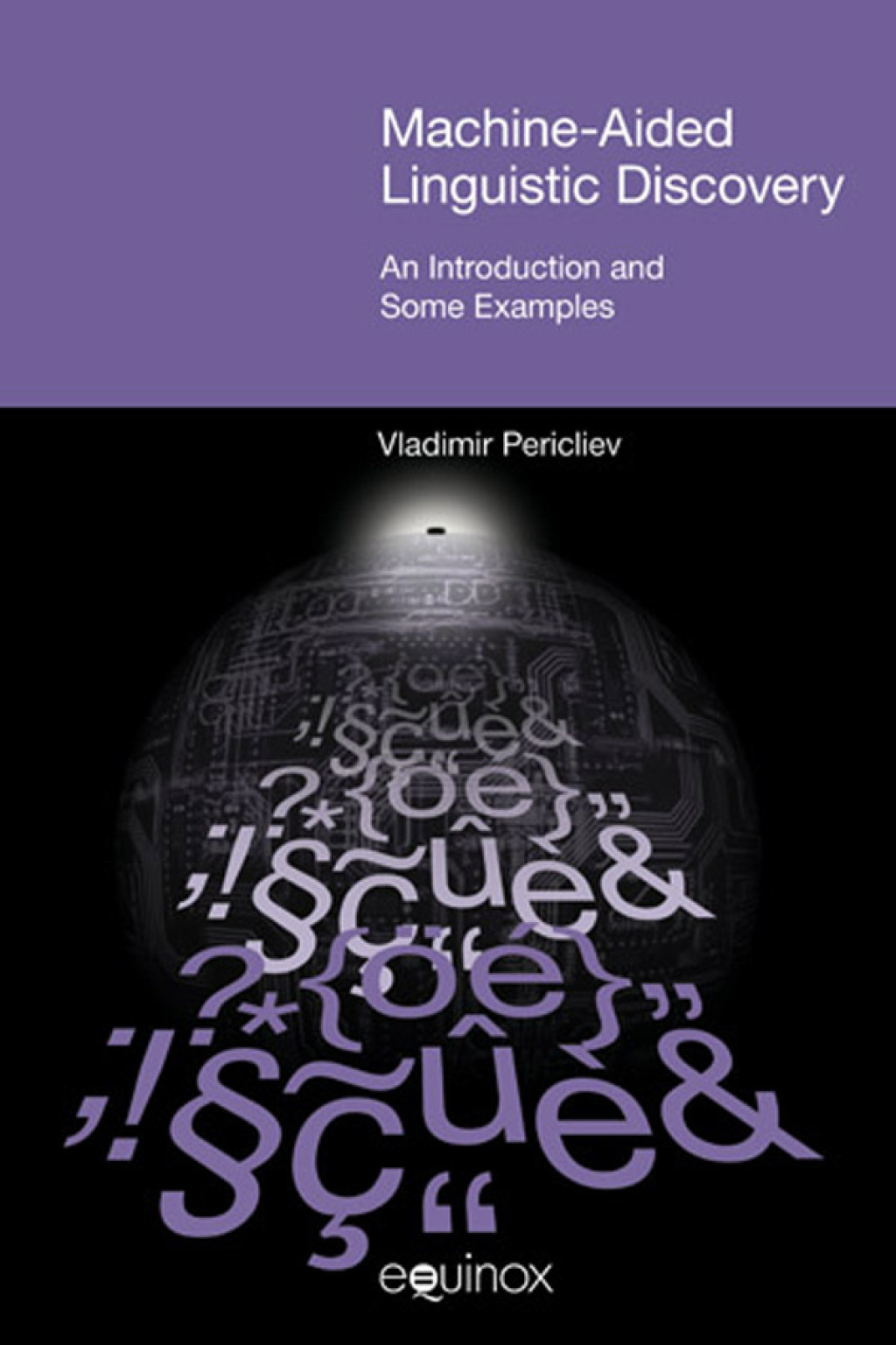Machine-Aided Linguistic Discovery An Introduction and Some Examples 1st Edition
