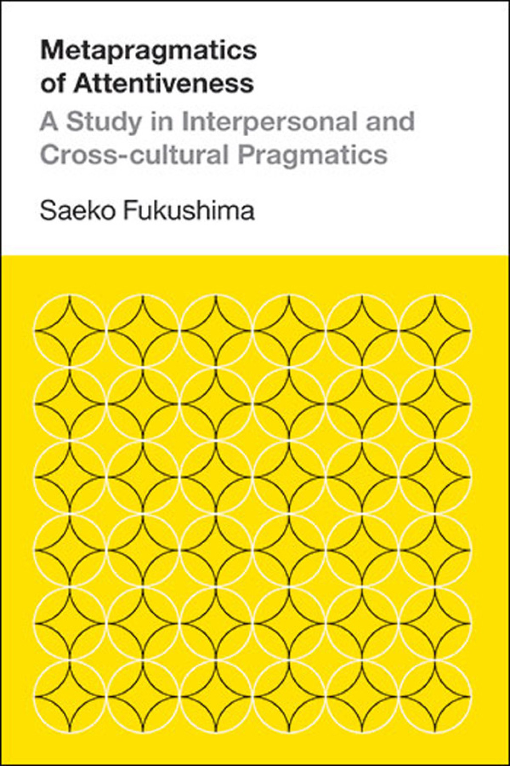 Metapragmatics of Attentiveness A Study in Interpresonal and Cross-cultural Pragmatics 1st Edition