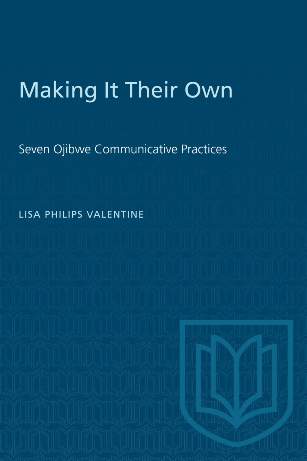 Making it Their Own Seven Ojibwe Communicative Practices 1st Edition