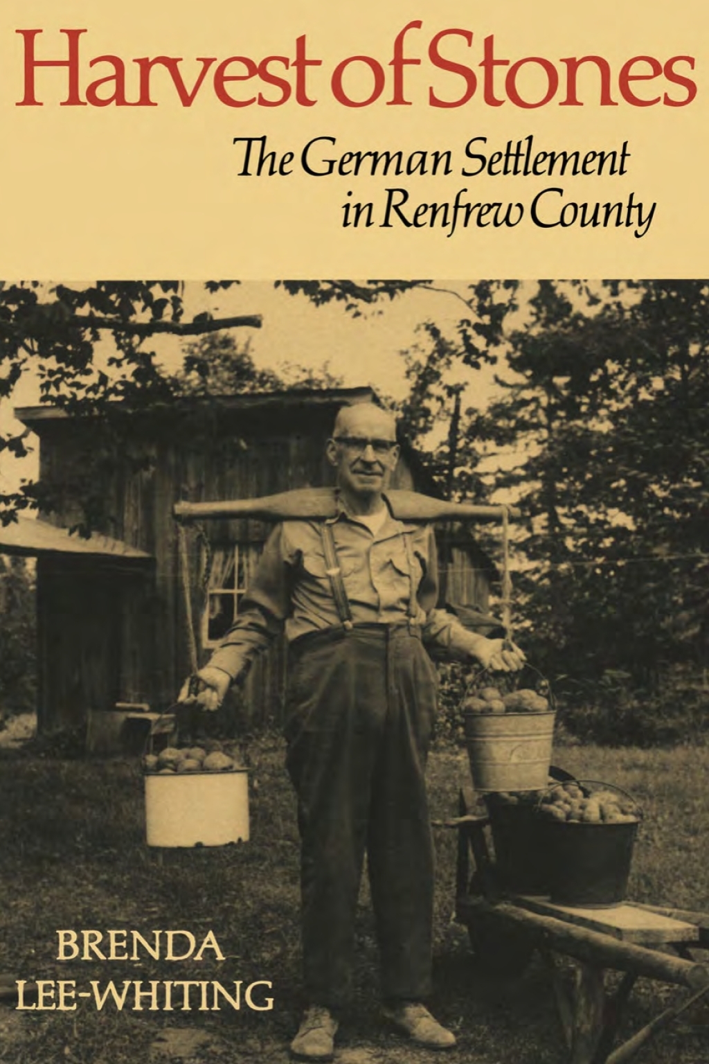 Harvest of Stones The German Settlement in Renfrew County 1st Edition