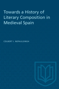 Cover image: Towards a History of Literary Composition in Medieval Spain 1st edition 9781487577247
