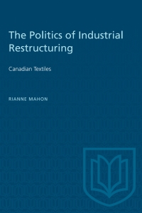 Cover image: The Politics of Industrial Restructuring 1st edition 9780802065469