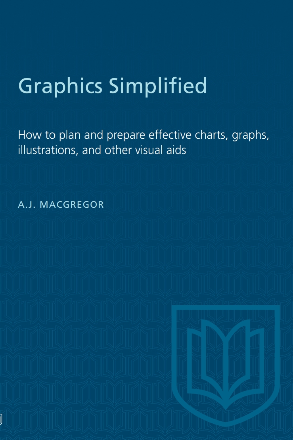 Graphics Simplified How to plan and prepare effective charts, graphs, illustrations, and other visual aids 1st Edition