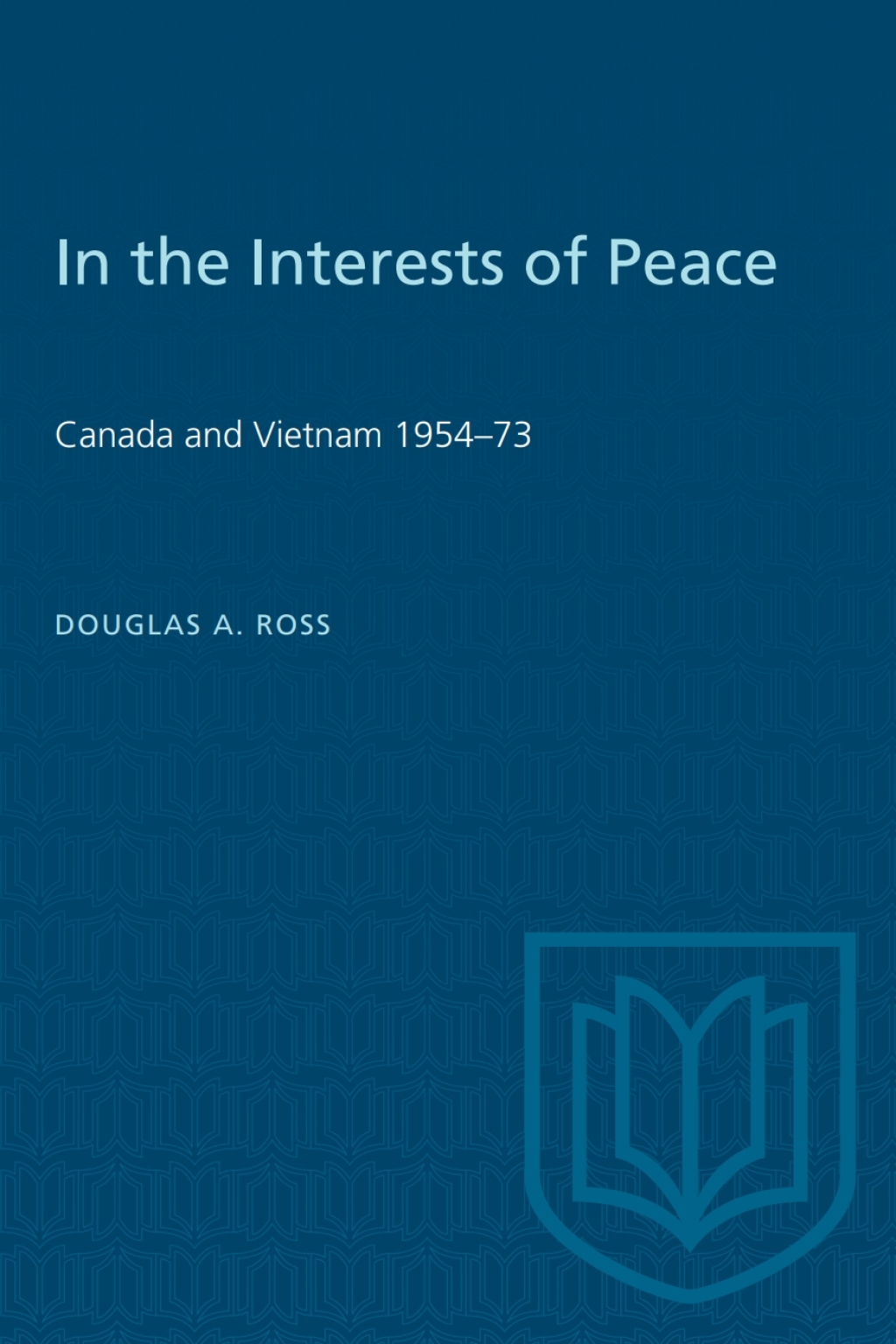 In the Interests of Peace Canada and Vietnam 1954–73 1st Edition