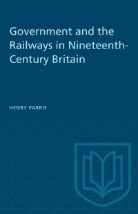 Cover image: Government and the Railways in Nineteenth-Century Britain 1st edition 9781487581176