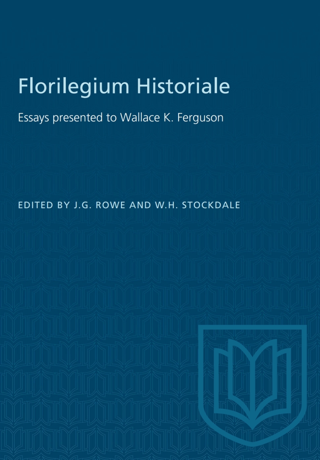 Florilegium Historiale Essays presented to Wallace K. Ferguson 1st Edition
