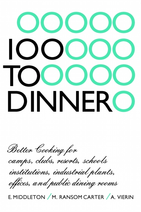 100 to Dinner: Better Cooking for Camps, Clubs, Resorts, Schools, Institutions, Industrial Plants, Offices, and Public Dining Rooms, 1st Edition - FULL INSTANT DOWNLOAD | PDF DOCX EPUB