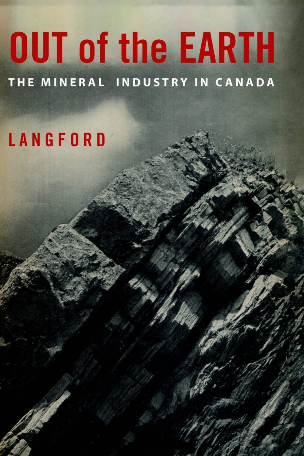 Out of the Earth The Mineral Industry in Canada 1st Edition