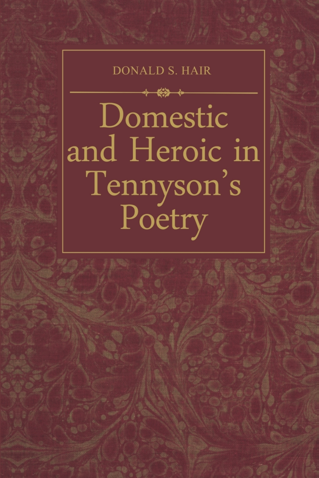 Domestic and Heroic in Tennyson’s Poetry 1st Edition