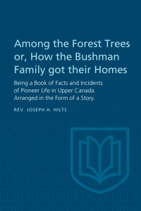 Cover image: Among the Forest Trees or, A Book of Facts and Incidents of Pioneer Life in Upper Canada 1st edition 9781487591649