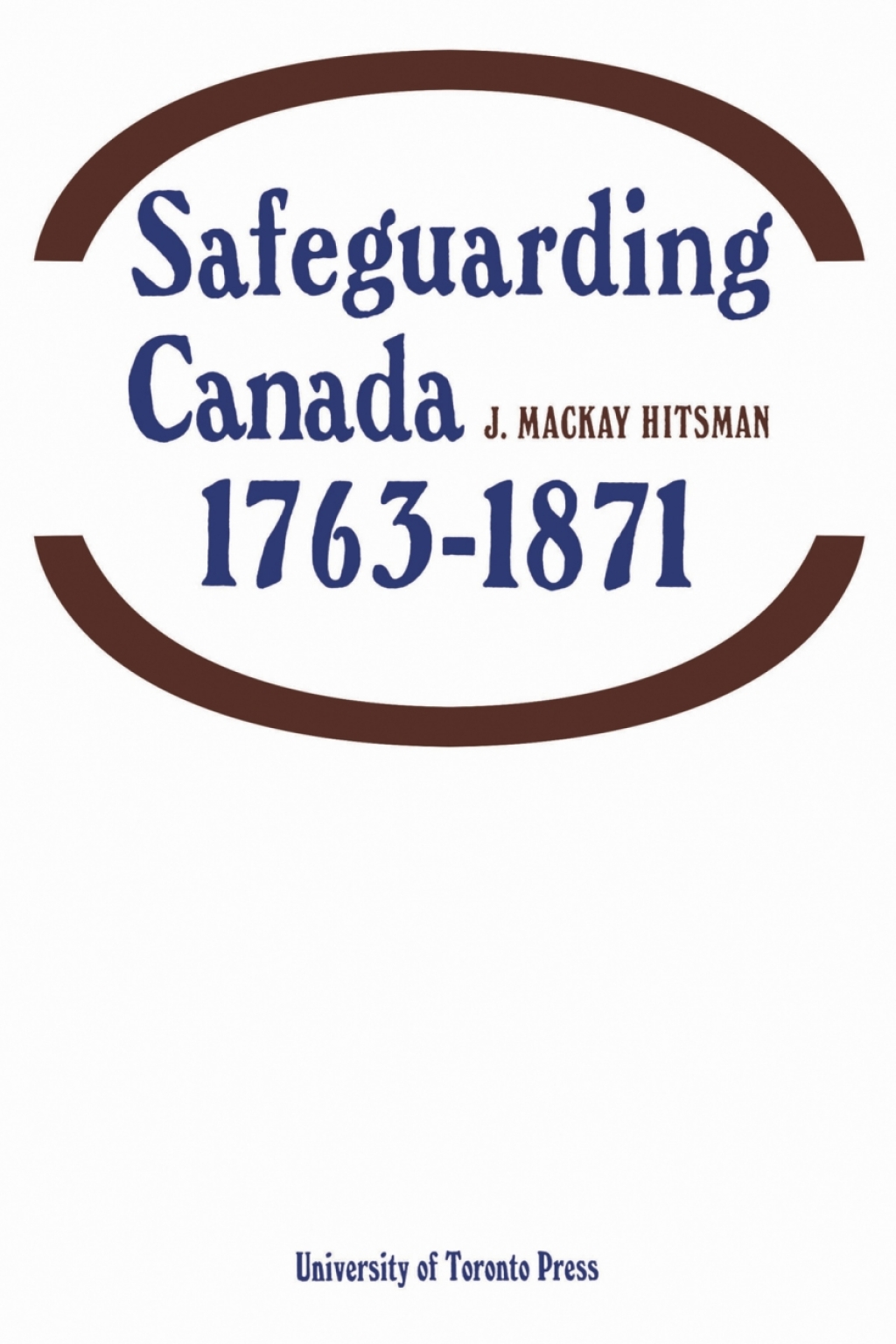 Safeguarding Canada 1763-1871 1st Edition