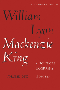 Cover image: William Lyon Mackenzie King, Volume 1, 1874-1923 1st edition 9781487591229