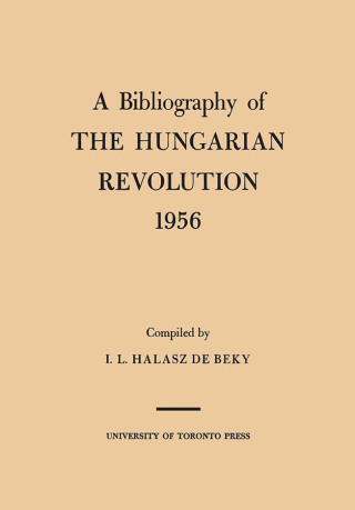 Cover image: A Bibliography of the Hungarian Revolution, 1956 1st edition 9781487591274