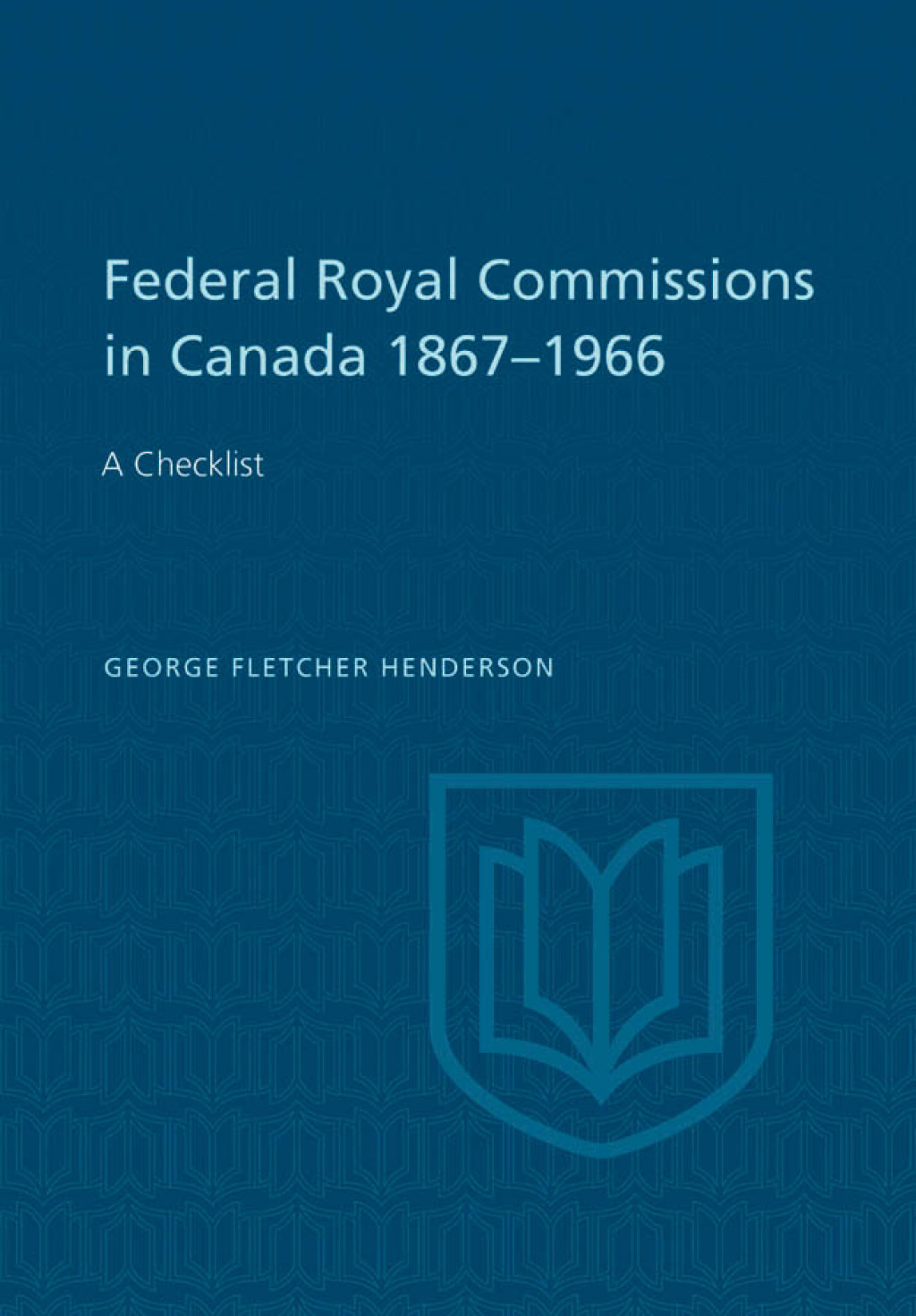 Federal Royal Commissions in Canada 1867-1966 A Checklist 1st Edition