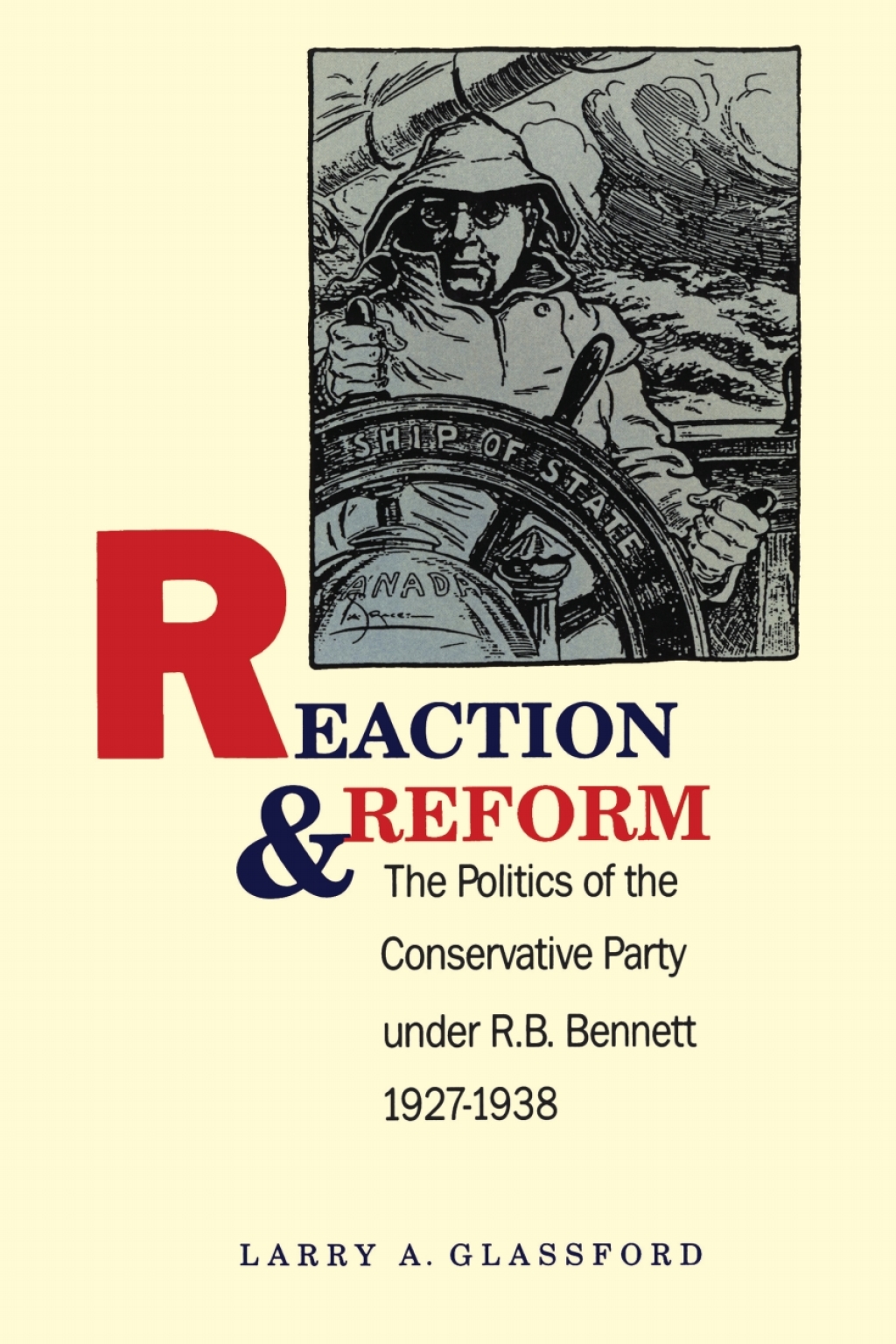 Reaction and Reform The Politics of the Conservative Party under R.B. Bennett, 1927-1938 1st Edition