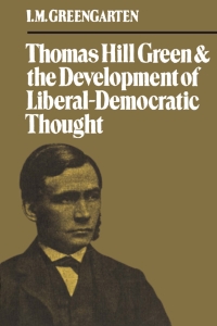 Cover image: Thomas Hill Green and the Development of Liberal-Democratic Thought 1st edition 9781487599270