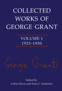 Cover image: Collected Works of George Grant 1st edition 9781487598204