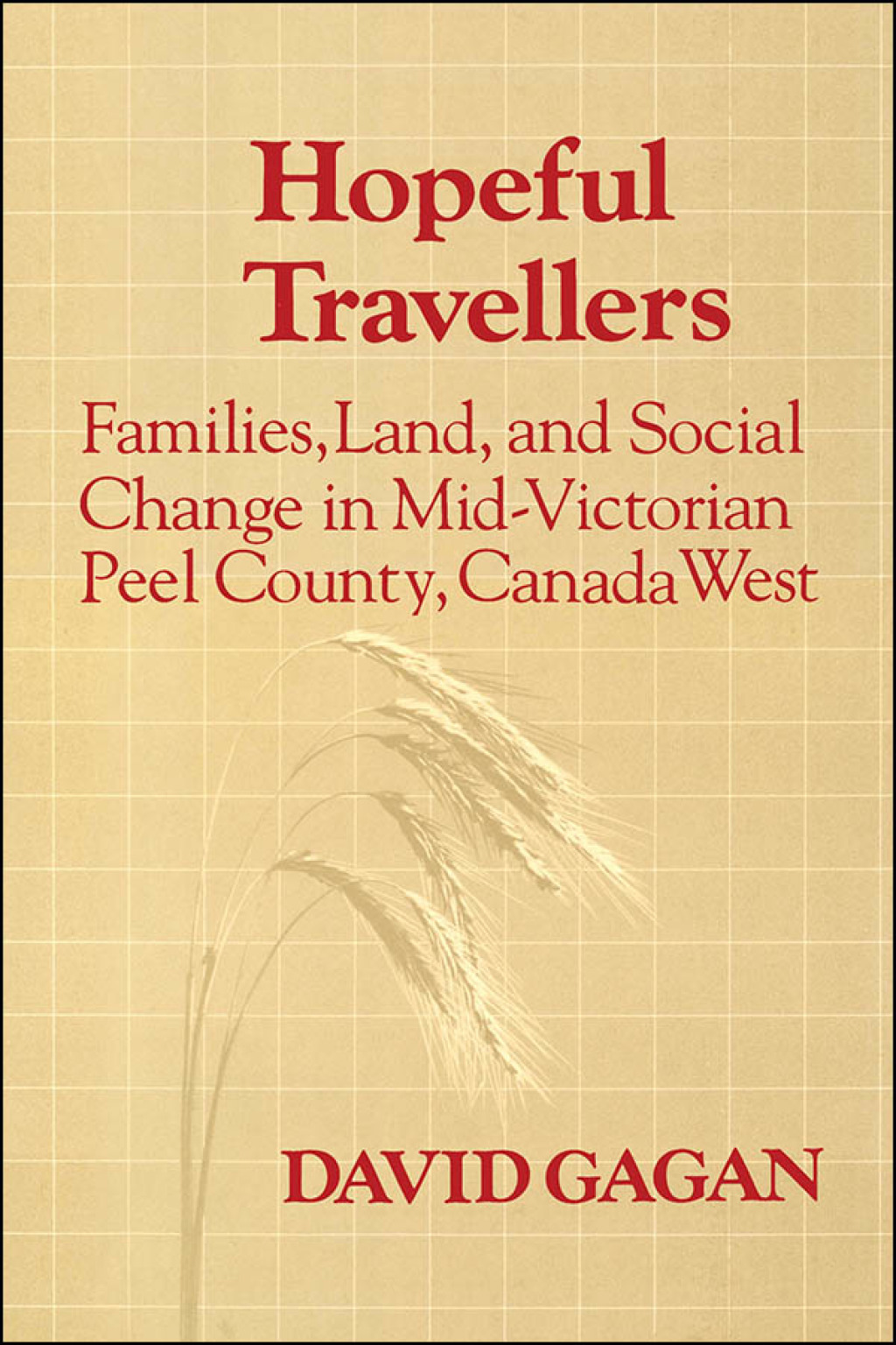 Hopeful Travellers Families, Land, and Social Change in Mid-Victorian Peel County, Canada West 1st Edition