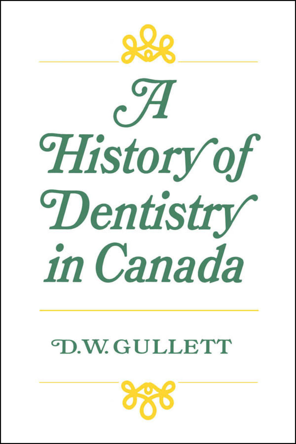 A History of Dentistry in Canada 1st Edition