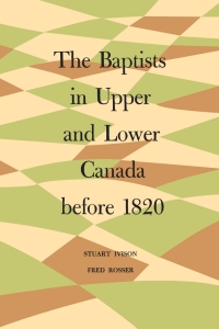Cover image: The Baptists in Upper and Lower Canada before 1820 1st edition 9781487591953