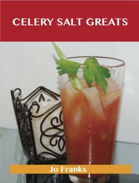 表紙画像: Celery Salt Greats: Delicious Celery Salt Recipes, The Top 55 Celery Salt Recipes 9781486456802