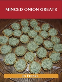 Titelbild: Minced Onion Greats: Delicious Minced Onion Recipes, The Top 100 Minced Onion Recipes 9781486456857