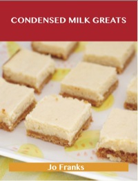 Cover image: Condensed Milk Greats: Delicious Condensed Milk Recipes, The Top 77 Condensed Milk Recipes 9781486456901