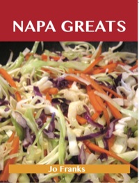 Cover image: Napa Greats: Delicious Napa Recipes, The Top 58 Napa Recipes 9781486459827