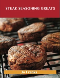 表紙画像: Steak Seasoning Greats: Delicious Steak Seasoning Recipes, The Top 42 Steak Seasoning Recipes 9781486459834