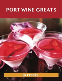 表紙画像: Port Wine Greats: Delicious Port Wine Recipes, The Top 46 Port Wine Recipes 9781486459865