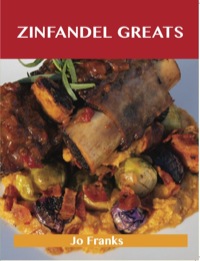 Omslagafbeelding: Zinfandel Greats: Delicious Zinfandel Recipes, The Top 27 Zinfandel Recipes 9781486459896