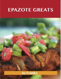 Imagen de portada: Epazote Greats: Delicious Epazote Recipes, The Top 28 Epazote Recipes 9781486459902