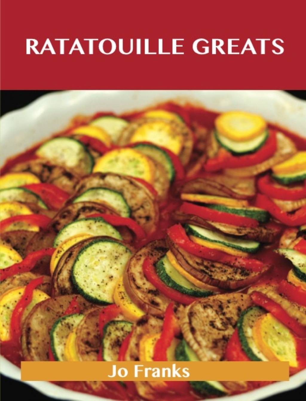 Ratatouille Greats: Delicious Ratatouille Recipes The Top 29 Ratatouille Recipes (eBook)