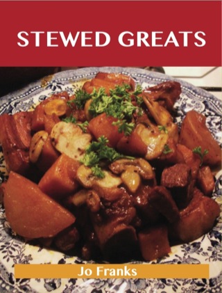 Imagen de portada: Stewed Greats: Delicious Stewed Recipes, The Top 100 Stewed Recipes 9781486459926