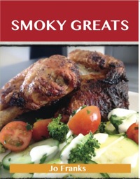 صورة الغلاف: Smoky Greats: Delicious Smoky Recipes, The Top 51 Smoky Recipes 9781486459995