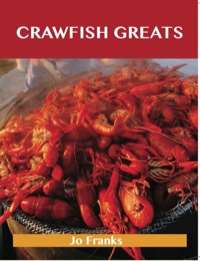 表紙画像: Crawfish Greats: Delicious Crawfish Recipes, The Top 58 Crawfish Recipes 9781486460007