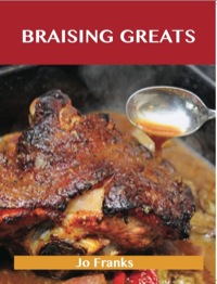 Cover image: Braising Greats: Delicious Braising Recipes, The Top 99 Braising Recipes 9781486460021
