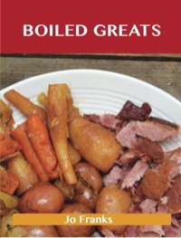 Imagen de portada: Boiled Greats: Delicious Boiled Recipes, The Top 98 Boiled Recipes 9781486460038