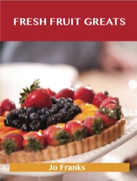 表紙画像: Fresh Fruit Greats: Delicious Fresh Fruit Recipes, The Top 86 Fresh Fruit Recipes 9781486460052