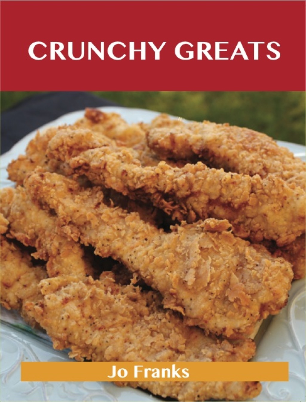 Crunchy Greats: Delicious Crunchy Recipes The Top 64 Crunchy Recipes (eBook)