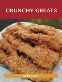 Imagen de portada: Crunchy Greats: Delicious Crunchy Recipes, The Top 64 Crunchy Recipes 9781486460137