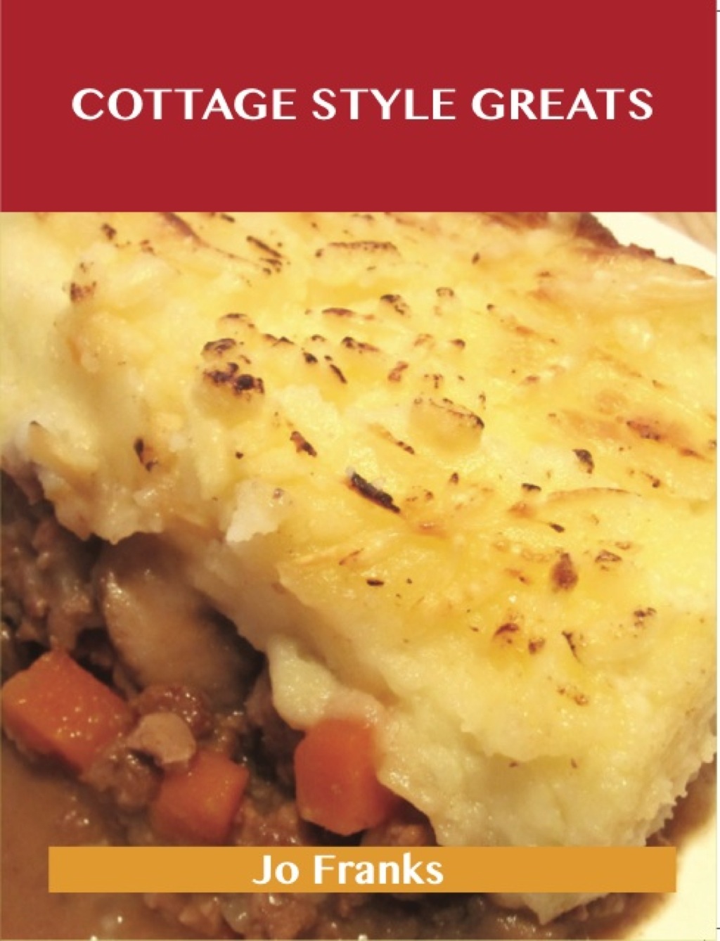 Cottage Style Greats: Delicious Cottage Style Recipes The Top 100 Cottage Style Recipes (eBook)
