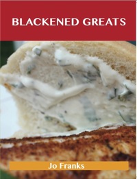 Titelbild: Blackened Greats: Delicious Blackened Recipes, The Top 49 Blackened Recipes 9781486460175